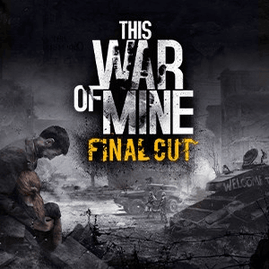 This War of Mine Final Cut